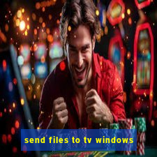 send files to tv windows